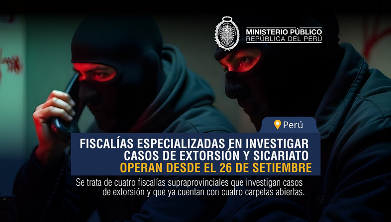 Fiscalías Especializadas investigan casos de extorsión y sicariato